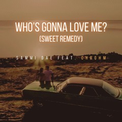 Who’s Gonna Love Me (Sweet Remedy)