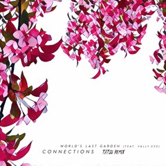 World's Last Garden - Connections feat. vally.exe (tatsu remix)