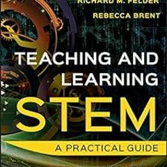 *) Teaching and Learning STEM: A Practical Guide BY: Richard M. Felder (Author),Rebecca Brent (