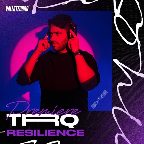 Premiere Yalla Techno | TRQ -Resilience (Extended Mix)