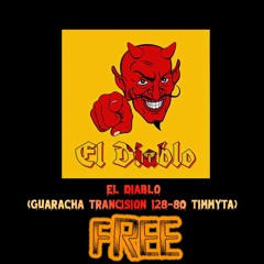 EL DIABLO (Guaracha Trancision 128-80 Timmyta) FREE