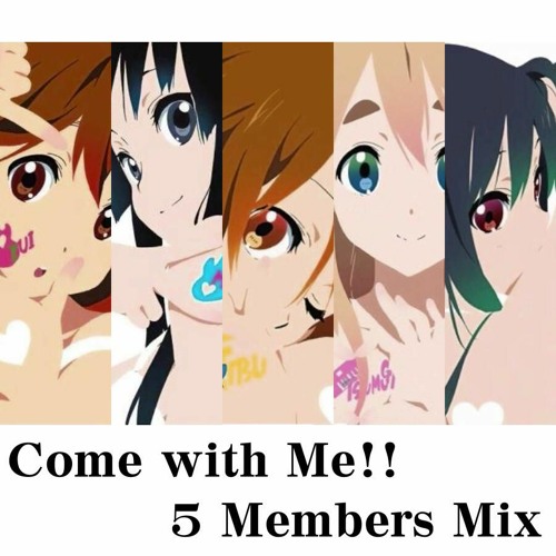 K - ON! Come With Me (5 Members Mix)