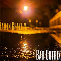 Bad Cutrix - Fallen Gravity.