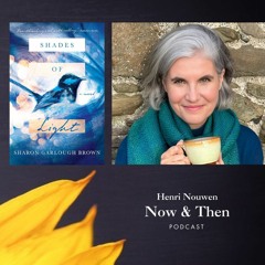 Henri Nouwen, Now & Then Podcast | Sharon Garlough Brown, "A Companion in Sorrow"