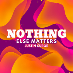 Nothing Else Matters