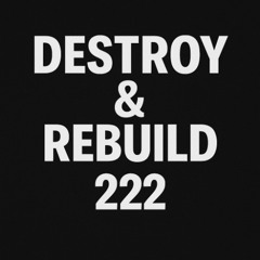Destroy & Rebuild (222) UNOFFICIAL