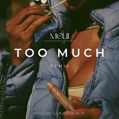 Melii - Too Much Remix  Prod.By (LUMINOUS P)