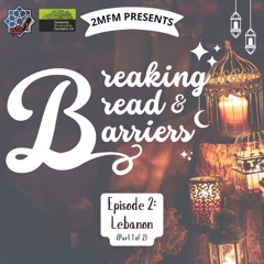 Episode 2: Breaking Bread and Barriers - Lebanon - Nora and Nazek (Part 1)