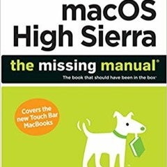 macOS High Sierra: The Missing Manual: The book that should have been in the boxE.B.O.O.K.✔️ macOS H