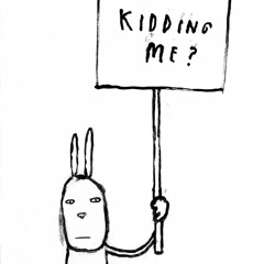 Kiddin me