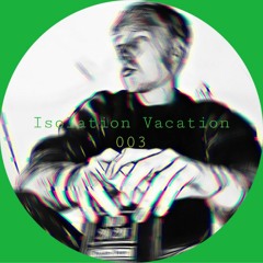 Isolation Vacation - 003