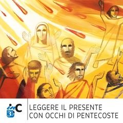 LEGGERE IL PRESENTE CON OCCHI DI PENTECOSTE