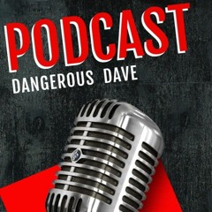 SPECIAL GUEST DANGEROUS DAVE  PODCAST V2 E2