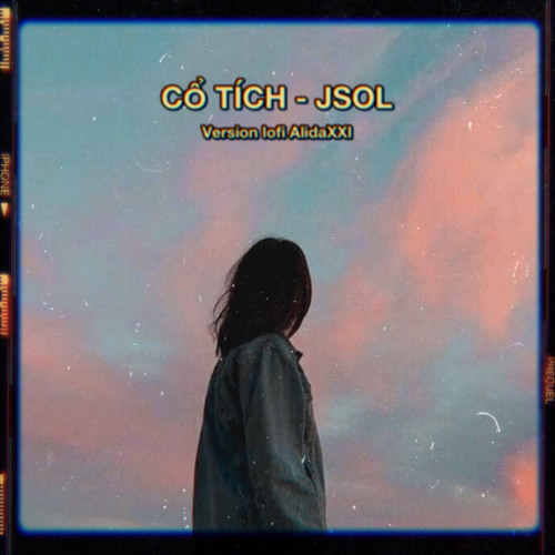 CỔ TÍCH - JSOL version lofi.....| AlidaXXI remix |