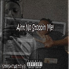 Aint No Stoppin Me(Prod.SmashTwenty3)