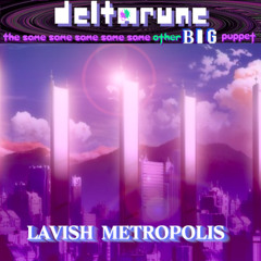 (AnotherPipe) - Lavish Metropolis - {Deltarune: The 5Same Other BIG Puppet}