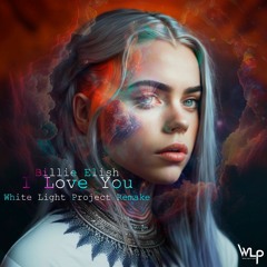 Billie Elish - I Love You (White Light Project Remake) FREE DOWNLOAD