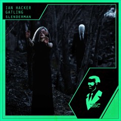 Ian Hacker Gatling - Slenderman (Radio Edit)