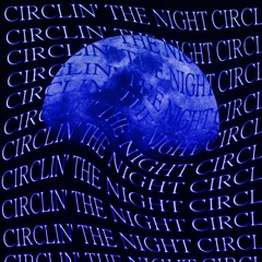 CIRCLIN' THE NIGHT