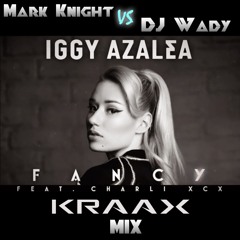 Fancy (Jay McCracken vs DJ Wady & Mark Knight) - Iggy Azalea