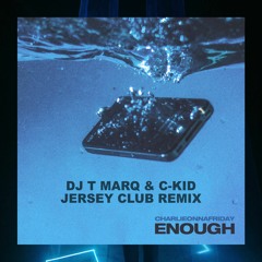 Charlieonnafriday- Enough (DJ T Marq X C-Kid Remix) [Jersey Club]