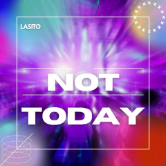 Not today