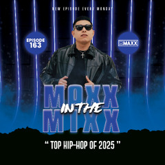 MAXX IN THE MIXX 163 - " TOP HIP-HOP OF 2025 "