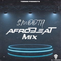 Smooth AfroMix || Mixed by @DJTeeBee