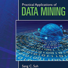 [Get] KINDLE 💞 Practical Applications of Data Mining by  Sang C. Suh EBOOK EPUB KIND