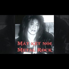 MẤT KẾT NỐI ( Metal Rock )