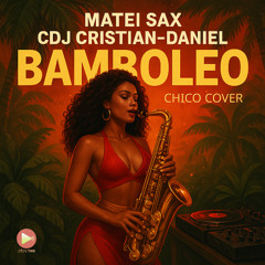 Matei Sax, CDj Cristian-Daniel - Bamboleo (Chico Cover Radio)