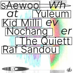 Whatever (Feat. 율음, 키드밀리, 그냥노창, The Quiett, Raf Sandou) - sAewoo (세우)