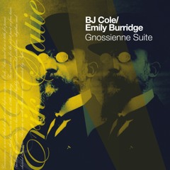 BJ Cole and Emily Burridge Gnossienne No 1 arrangement by the duo Remastered 2020 Gnossienne Suite