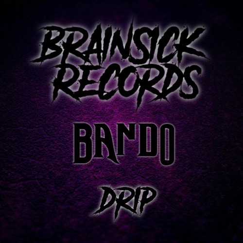 BANDO - DRIP [BRAINSICK RECORDS PREMIERE] FREE DL