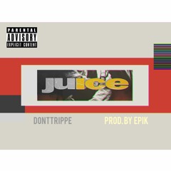 Donttrippe - Juice (Prod. by Epik)