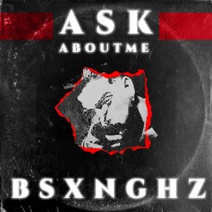 Ask About Me | B.SXNGHZ