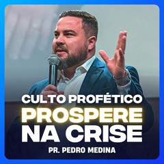 PROSPERE NA CRISE | Culto Profético - Pr. Pedro Medina #1