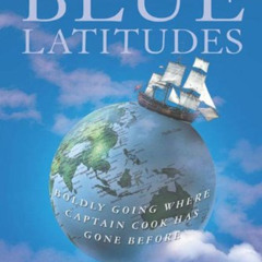 [GET] EPUB ☑️ Blue Latitudes: Boldly Going Where Captain Cook Has Gone Before by  Ton