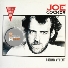Joe Cocker - Unchain My Heart (Soulful Mashup)