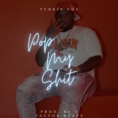 Turbin Foe - Pop My Shit (Prod.FactorBeats)