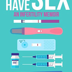 [Free] EBOOK 📍 Just Have Sex: A Memoir of Love, Science, and Baby Dust by  A. L. Gui