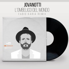 Jovanotti - L'Ombelico Del Mondo (Fabio Karia Remix) Link FREE DL