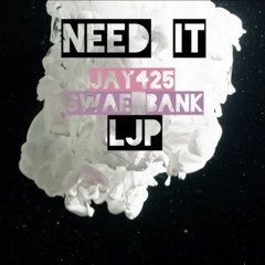 Need It ft. SWAE BANK & LJP