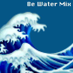 Be Water Mix