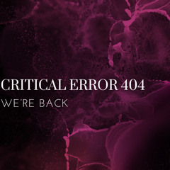 CRITICAL ERROR 404 - WE'RE BACK (FREE DL)