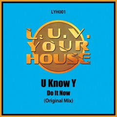 LYH001 U Know Y - Do It Now (Original Mix) - Promo Cut