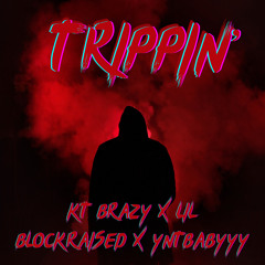TRIPPIN’ Featuring KT Brazy and Lil Blockraised