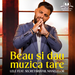 Beau si dau muzica tare (feat. Secretariatul Manelelor)