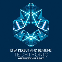 Efim Kerbut X Beatline - Techtronic (Green Ketchup Remix)