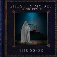 Ghost In My Bed (ufonic remix) - The SS-SR